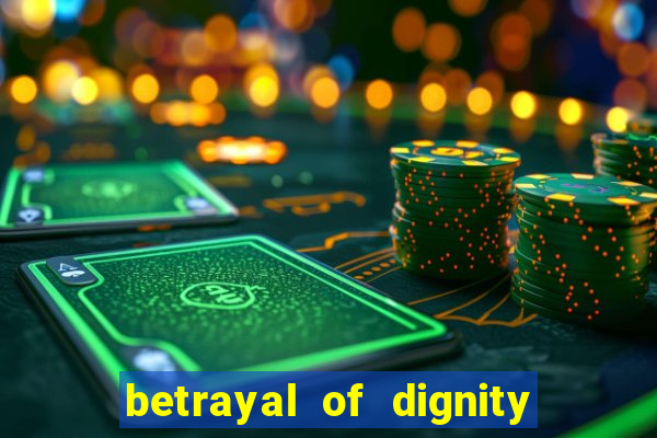 betrayal of dignity pt br